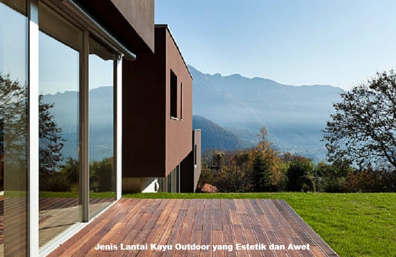 Jenis Lantai Kayu Outdoor yang Estetik dan Awet
