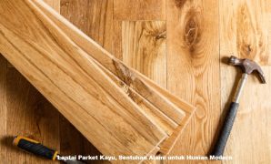 Lantai Parket Kayu, Sentuhan Alami untuk Hunian Modern