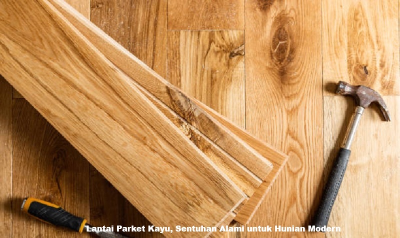 Lantai Parket Kayu, Sentuhan Alami untuk Hunian Modern