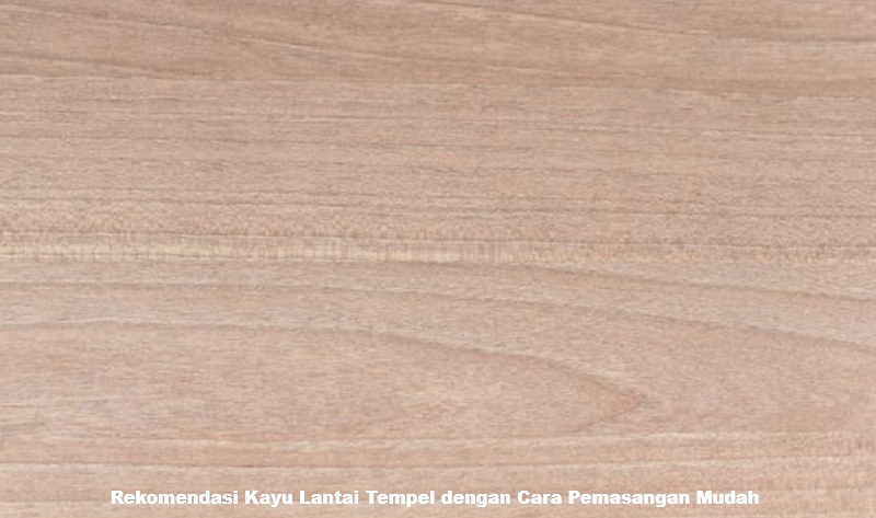 Rekomendasi Kayu Lantai Tempel dengan Cara Pemasangan Mudah