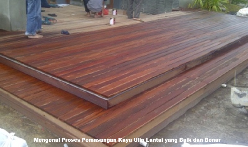 Mengenal Proses Pemasangan Kayu Ulin Lantai yang Baik dan Benar