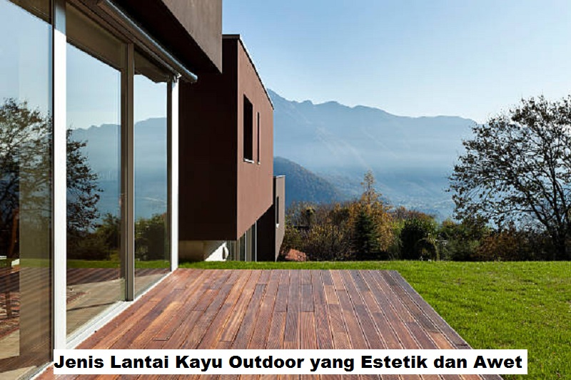 Jenis Lantai Kayu Outdoor yang Estetik dan Awet