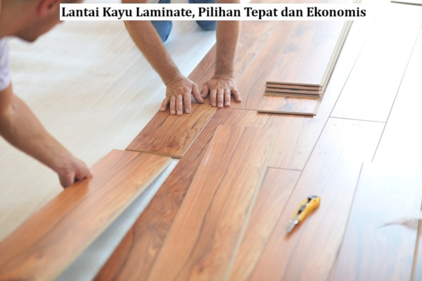 Lantai Kayu Laminate, Pilihan Tepat dan Ekonomis