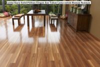Lantai Kayu Solid Pilihan Elegan dan Tahan Lama untuk Hunian Nyaman