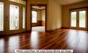 Olahan Lantai Kayu Jati untuk Hunian Mewah dan Elegan