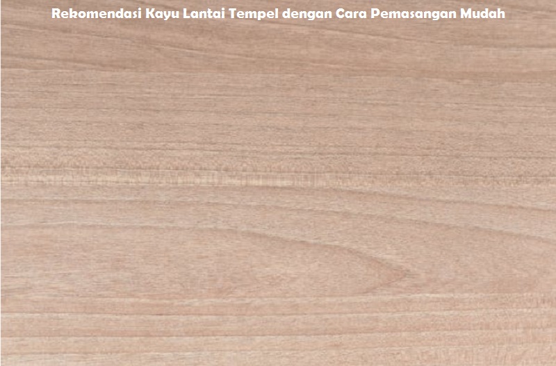 Rekomendasi Kayu Lantai Tempel dengan Cara Pemasangan Mudah
