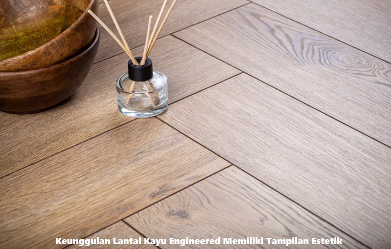 Keunggulan Lantai Kayu Engineered Memiliki Tampilan Estetik